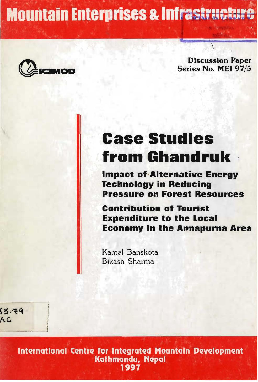 Case Studies from Ghandruk: Impact of Alternative Energy Technology in Reducing Pressure on Forest Resources; Contribution of Tourist Expenditure to the Local Economy in the Annapurna Area; Mountain Enterprises and Infrastructure (MEI) Discussion paper 97/5