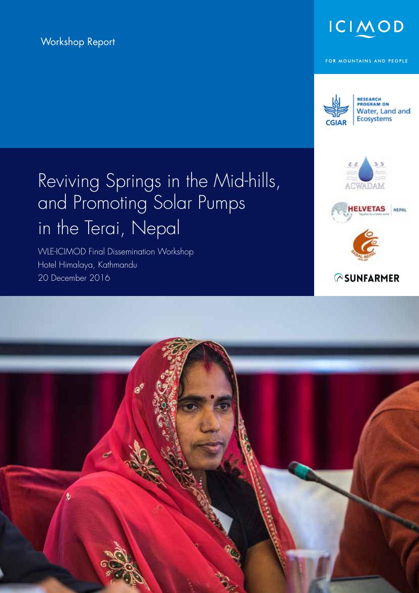 Reviving Springs in the Mid-hills, and Promoting Solar Pumps in the Terai, Nepal; WLE-ICIMOD Final Dissemination Workshop Hotel Himalaya, Kathmandu 20 December 2016